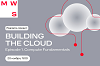 Building the Cloud. Episode 1. Compute Fundamentals